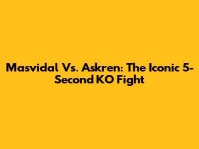 Masvidal Vs. Askren: The Iconic 5-Second KO Fight