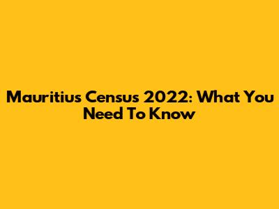 Mauritius Census 2022: What You Need To Know