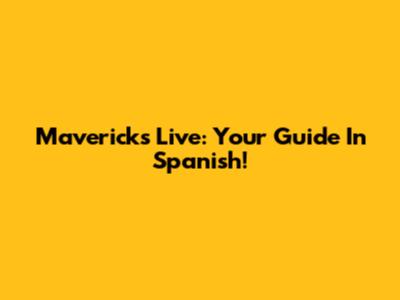 Mavericks Live: Your Guide In Spanish!