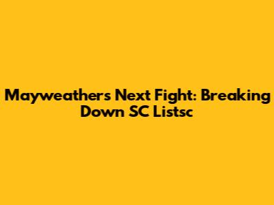 Mayweather's Next Fight: Breaking Down SC Listsc
