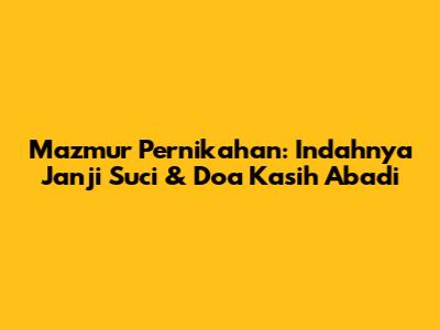 Mazmur Pernikahan: Indahnya Janji Suci & Doa Kasih Abadi