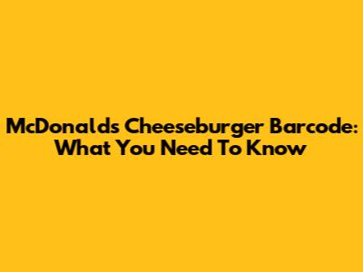 McDonald's Cheeseburger Barcode: What You Need To Know
