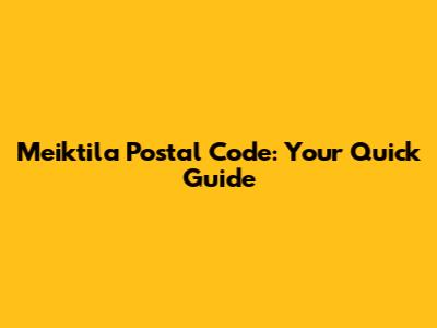 Meiktila Postal Code: Your Quick Guide