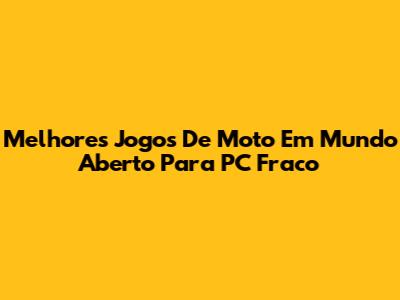 Melhores Jogos De Moto Em Mundo Aberto Para PC Fraco