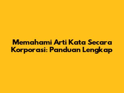 Memahami Arti Kata "Secara Korporasi": Panduan Lengkap