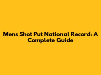 Men's Shot Put National Record: A Complete Guide