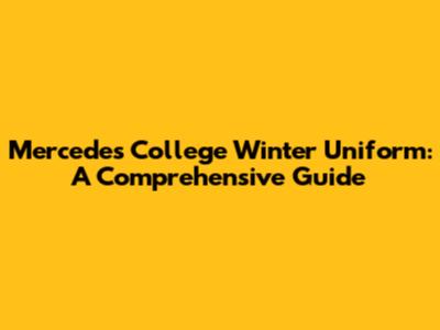 Mercedes College Winter Uniform: A Comprehensive Guide