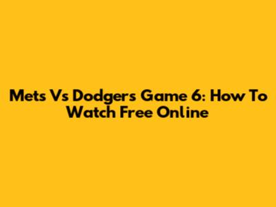 Mets Vs Dodgers Game 6: How To Watch Free Online
