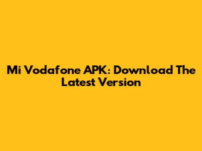 Mi Vodafone APK: Download The Latest Version