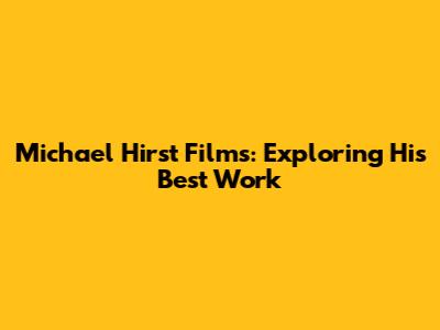 Michael Hirst Films: Exploring His Best Work