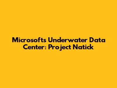 Microsoft's Underwater Data Center: Project Natick