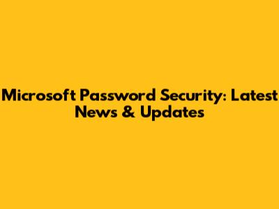 Microsoft Password Security: Latest News & Updates
