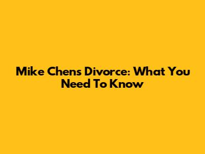 Mike Chen's Divorce: What You Need To Know