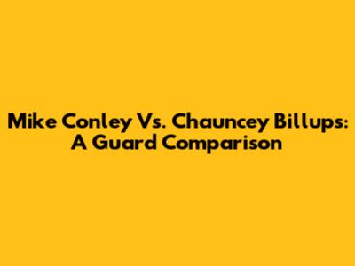 Mike Conley Vs. Chauncey Billups: A Guard Comparison