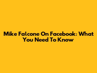 Mike Falcone On Facebook: What You Need To Know