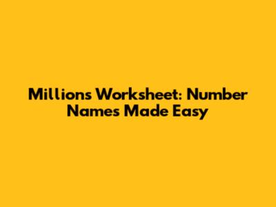 Millions Worksheet: Number Names Made Easy