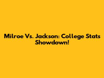 Milroe Vs. Jackson: College Stats Showdown!
