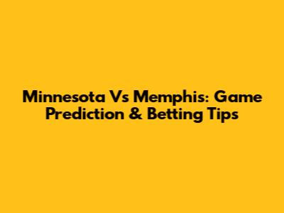Minnesota Vs Memphis: Game Prediction & Betting Tips