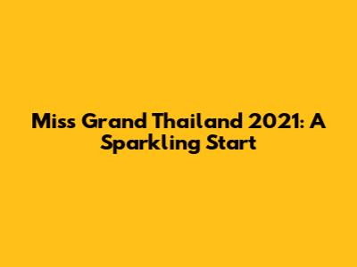 Miss Grand Thailand 2021: A Sparkling Start