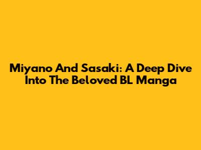 Miyano And Sasaki: A Deep Dive Into The Beloved BL Manga