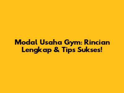 Modal Usaha Gym: Rincian Lengkap & Tips Sukses!