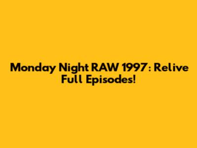 Monday Night RAW 1997: Relive Full Episodes!