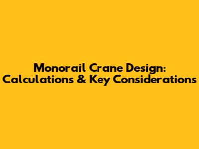 Monorail Crane Design: Calculations & Key Considerations