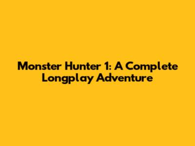 Monster Hunter 1: A Complete Longplay Adventure