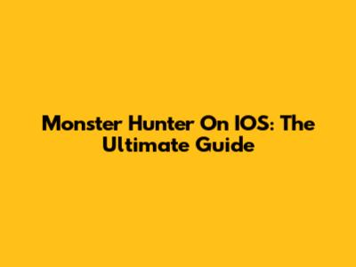 Monster Hunter On IOS: The Ultimate Guide