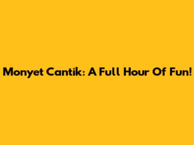 Monyet Cantik: A Full Hour Of Fun!