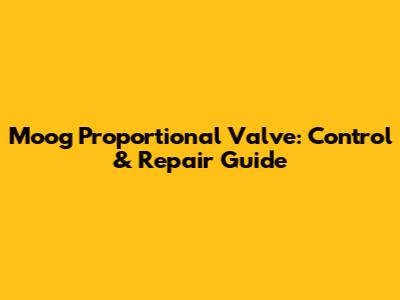 Moog Proportional Valve: Control & Repair Guide