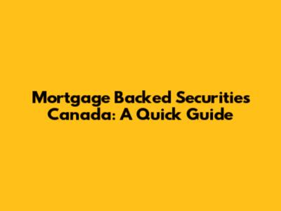 Mortgage Backed Securities Canada: A Quick Guide