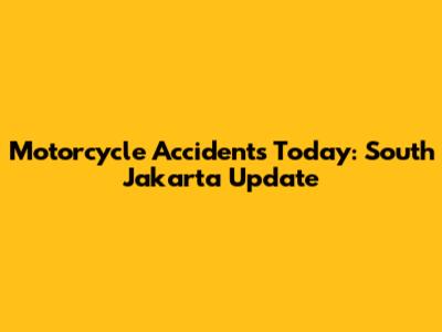 Motorcycle Accidents Today: South Jakarta Update