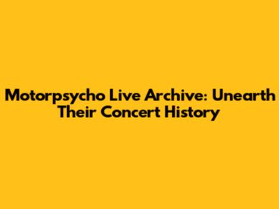 Motorpsycho Live Archive: Unearth Their Concert History