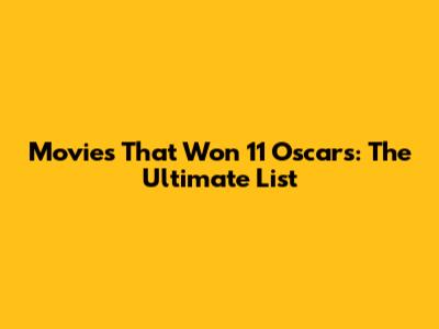 Movies That Won 11 Oscars: The Ultimate List