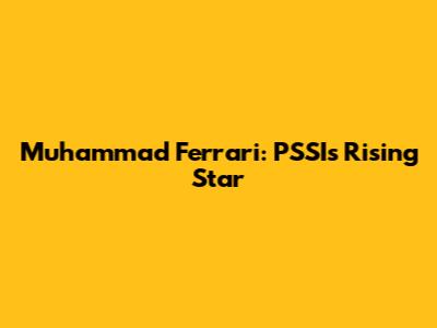 Muhammad Ferrari: PSSI's Rising Star