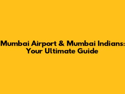 Mumbai Airport & Mumbai Indians: Your Ultimate Guide