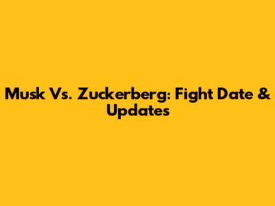 Musk Vs. Zuckerberg: Fight Date & Updates