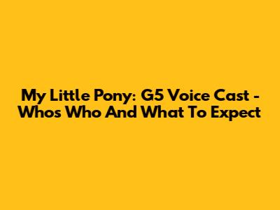 My Little Pony: G5 Voice Cast - Who's Who And What To Expect
