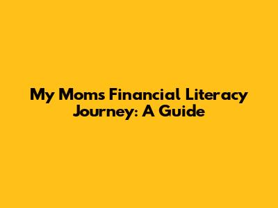 My Mom's Financial Literacy Journey: A Guide
