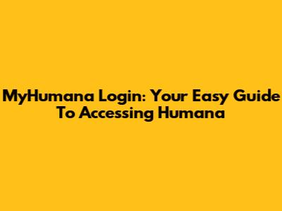 MyHumana Login: Your Easy Guide To Accessing Humana