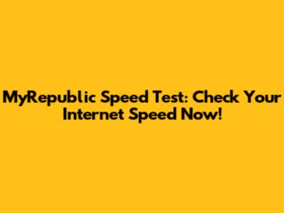 MyRepublic Speed Test: Check Your Internet Speed Now!
