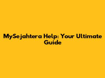 MySejahtera Help: Your Ultimate Guide