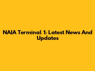 NAIA Terminal 1: Latest News And Updates
