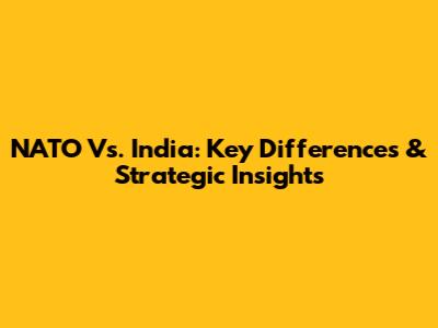 NATO Vs. India: Key Differences & Strategic Insights