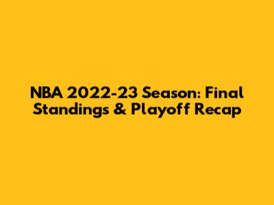 NBA 2022-23 Season: Final Standings & Playoff Recap