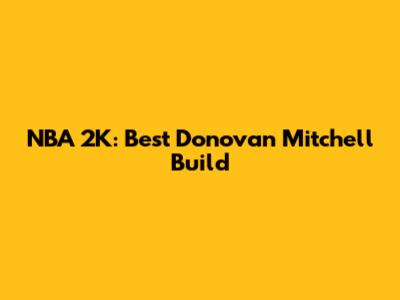 NBA 2K: Best Donovan Mitchell Build