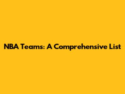 NBA Teams: A Comprehensive List