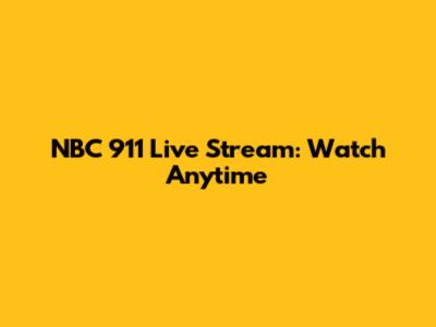 NBC 911 Live Stream: Watch Anytime