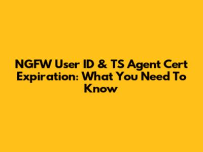 NGFW User ID & TS Agent Cert Expiration: What You Need To Know